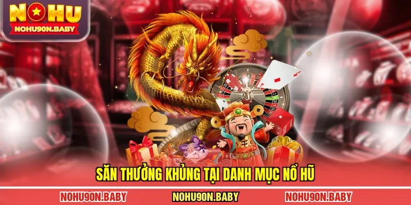 Săn thưởng khủng tại danh mục nổ hũ